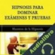 Audiolibro Hipnosis para Dominar Examenes y Pruebas Maestros de la Hipnosis