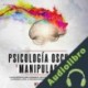Audiolibro Psicología Oscura Y Manipulación William Cure