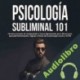 Audiolibro Psicología Subliminal 101 Robert Leary