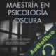 Audiolibro Maestría en Psicología Oscura Liam Robinson