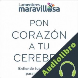 Audiolibro Pon corazón a tu cerebro La Mente es Maravillosa