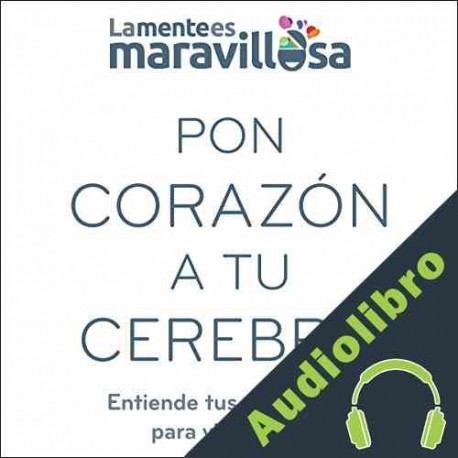 Audiolibro Pon corazón a tu cerebro La Mente es Maravillosa