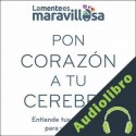 Audiolibro Pon corazón a tu cerebro La Mente es Maravillosa
