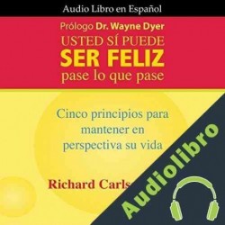 Audiolibro Usted Sí Puede Ser Feliz Richard Carlson