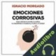Audiolibro Emociones corrosivas Ignacio Morgado Bernal