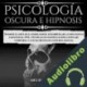 Audiolibro Psicología Oscura e Hipnosis Miguel Torres