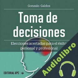 Audiolibro Toma de Decisiones Gonzalo Galdos