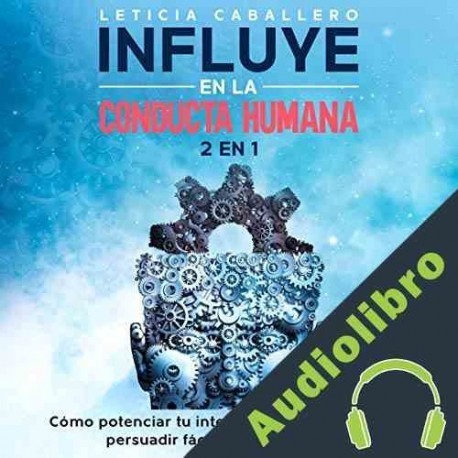 Audiolibro Influye en la conducta humana Leticia Caballero