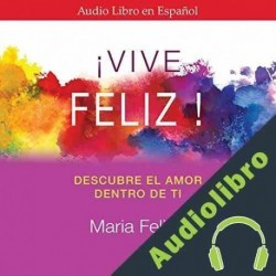 Audiolibro Vive Feliz María Felipe