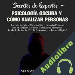 Audiolibro Secretos de expertos - psicología oscura y cómo analizar personas Maxwell Jensen