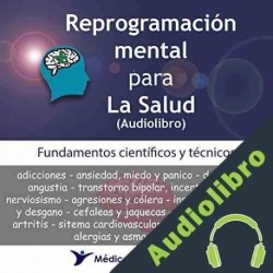 Audiolibro Reprogramación Mental para la Salud - Fundamentos Científicos y Técnicos Alberto Shester