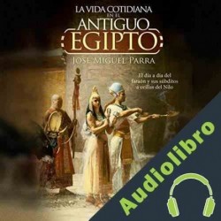 Audiolibro La vida cotidiana en el Antiguo Egipto José Miguel Parra