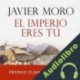 Audiolibro El Imperio eres tú Javier Moro