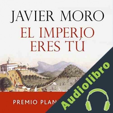 Audiolibro El Imperio eres tú Javier Moro