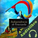 Audiolibro Independencia de Venezuela: El inicio de la lucha bolivariana Online Studio Productions
