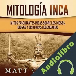Audiolibro Mitología Inca Matt Clayton