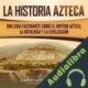 Audiolibro La historia azteca Captivating History