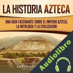 Audiolibro La historia azteca Captivating History