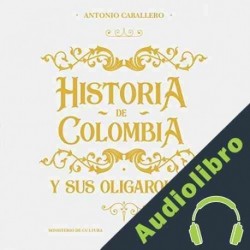 Audiolibro Historia de Colombia y sus oligarquías Antonio Caballero