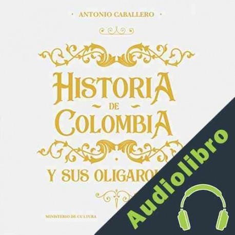 Audiolibro Historia de Colombia y sus oligarquías Antonio Caballero