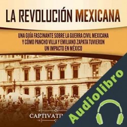 Audiolibro La Revolución mexicana Captivating History
