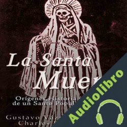 Audiolibro La Santa Muerte: Origenes, Historia y Secretos de un Santo Popular Mexicano Gustavo Vázquez Lozano