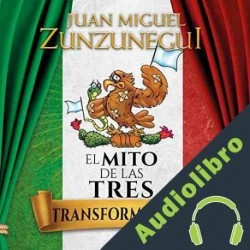 Audiolibro El mito de las tres transformaciones Juan Miguel Zunzunegui