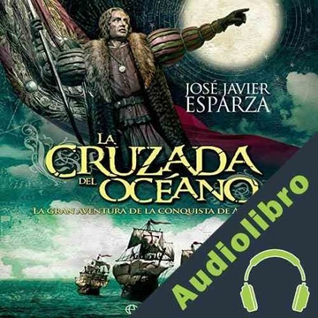 Audiolibro La cruzada del océano Javier Esparza