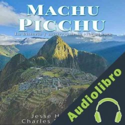 Audiolibro Machu Picchu: La historia y misterio de la ciudad inca Charles River Editors
