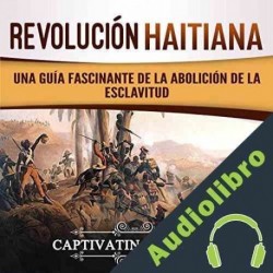 Audiolibro Revolución haitiana Captivating History