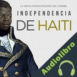Audiolibro Independencia de Haití: La gesta emancipadora del Caribe Online Studio Productions