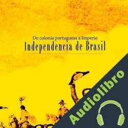 Audiolibro Independencia de Brasil: De colonia portuguesa a Imperio Online Studio Productions