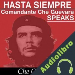 Audiolibro Hasta Siempre Comandante Che Guevara Speaks Ernesto "Che" Guevara