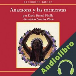Audiolibro Anacaona y Las Tormentas Luis Dario Bernal Pinilla