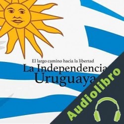 Audiolibro La Independencia Uruguaya: El largo camino hacia la libertad Online Studio Productions