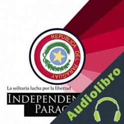 Audiolibro La Independencia del Paraguay: La solitaria lucha por la libertad Online Studio Productions