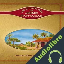 Audiolibro Ultimos dias de Jaime Partagas Miguel Sabater Reyes