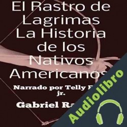 Audiolibro El Rastro de Lagrimas, La Historia de los Nativos Americanos Gabriel Ramirez