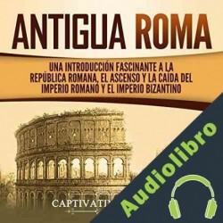 Audiolibro Antigua Roma Captivating History