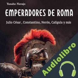 Audiolibro Emperadores de Roma: Julio César, Constantino, Nerón, Calígula y Más Yanabo Navajo