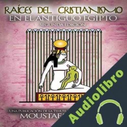 Audiolibro Raíces del Cristianismo del Antiguo Egipto Moustafa Gadalla
