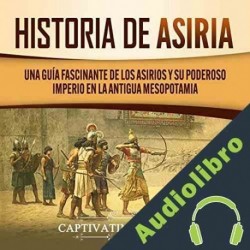 Audiolibro Historia de Asiria Captivating History