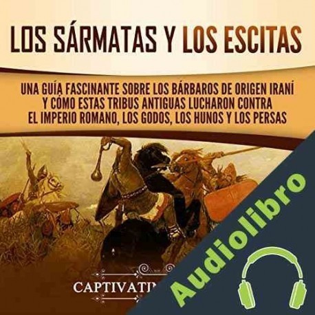 Audiolibro Los sármatas y los escitas Captivating History