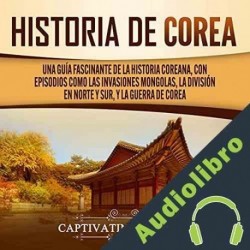 Audiolibro Historia de Corea Captivating History