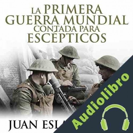 Audiolibro La primera guerra mundial contada para escépticos Juan Eslava Galán