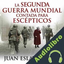 Audiolibro La segunda guerra mundial contada para escépticos Juan Eslava Galán
