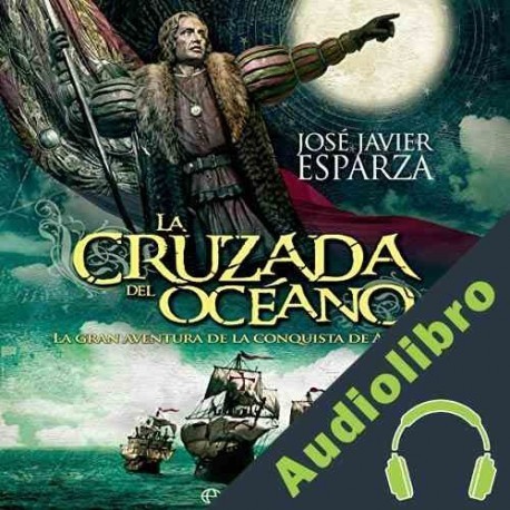 Audiolibro La cruzada del océano Jose Javier Esparza