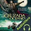 Audiolibro La cruzada del océano Jose Javier Esparza