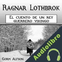 Audiolibro Ragnar Lothbrok: El cuento de un rey guerrero vikingo Gorm Alfson