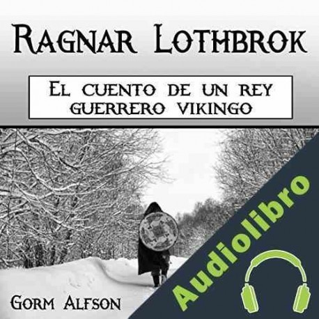 Audiolibro Ragnar Lothbrok: El cuento de un rey guerrero vikingo Gorm Alfson